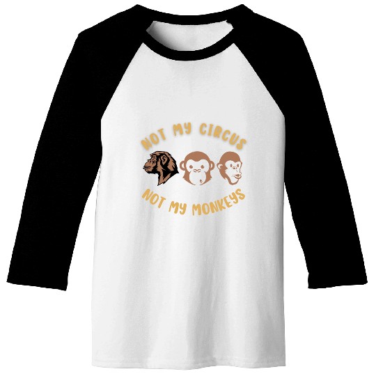 Not my circus, not my monkeys Baseball Tees