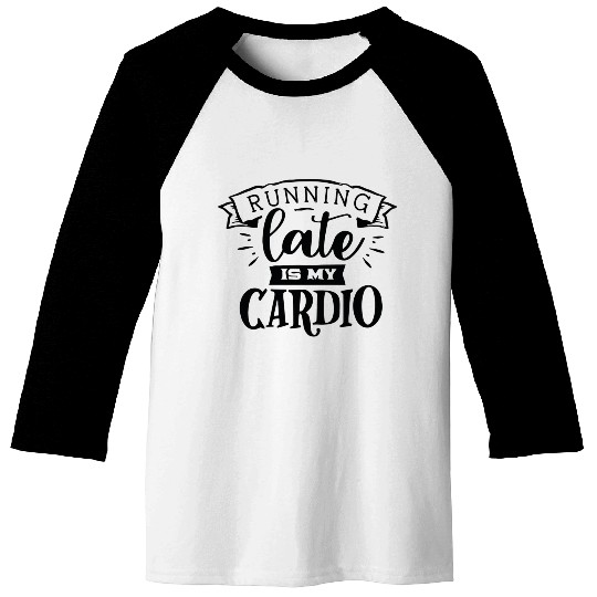 running late is my cardio Baseball Tees