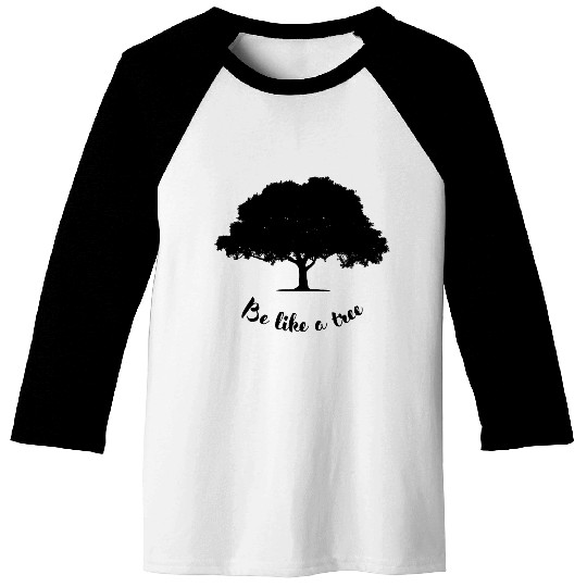 be like a tree Baseball Tees