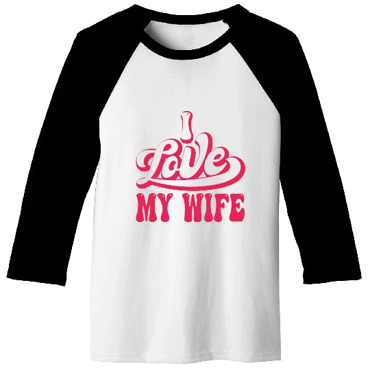 I love my wife Baseball Tees