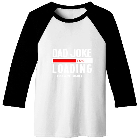 Dad Joke Loading Please Wait Baseball Tees