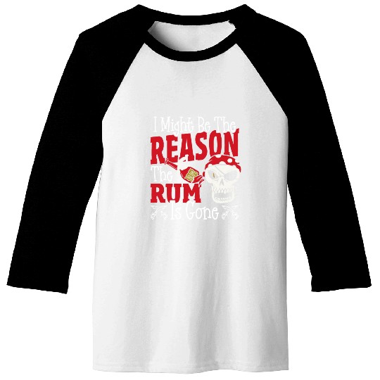 Be The Reason The Rum Is Gone Pirates Drinking Baseball Tees