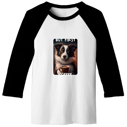 Border Collie - But First Coffee (en) 1 Baseball Tees