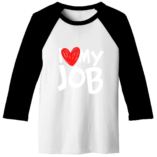 I Love My Job Baseball Tees