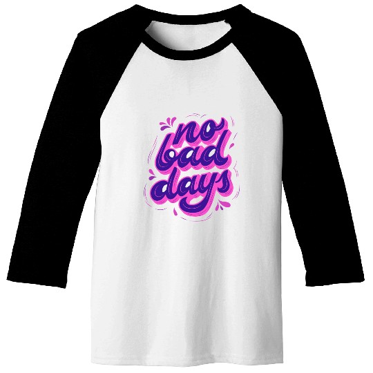 No Bad Days Baseball Tees