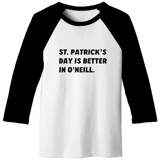 St. Patrick's Day is Better in O'Neill, Nebraska Baseball Tees