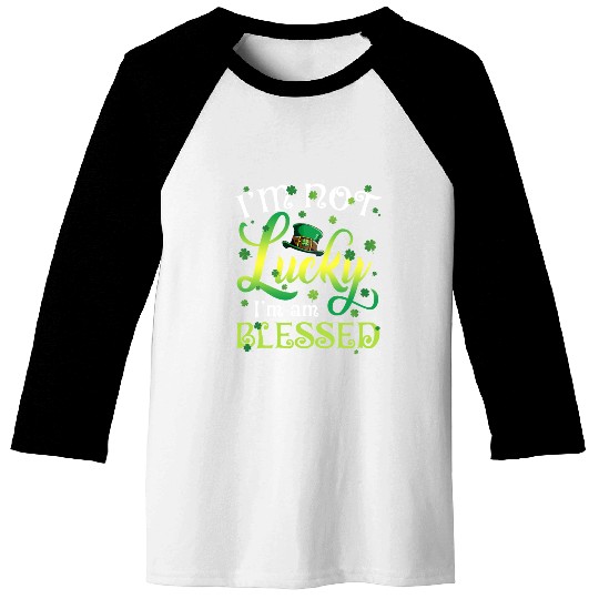 I’m Not Lucky I’m Blessed Saint Patrick Day Baseball Tees