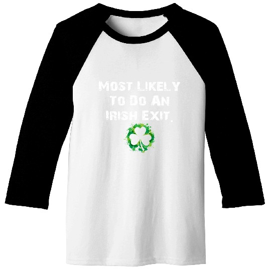 Most Likely To Do An Irish Exit Funny Baseball Tees