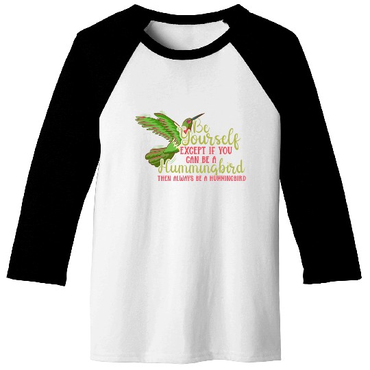Hummingbirds Flower Lover Always Be A Hummingbird Baseball Tees