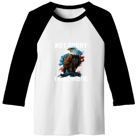Not Sorry I'm Patriotic American Bald Eagle Baseball Tees