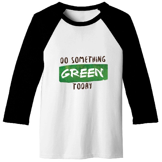 Do something green today Baseball Tees