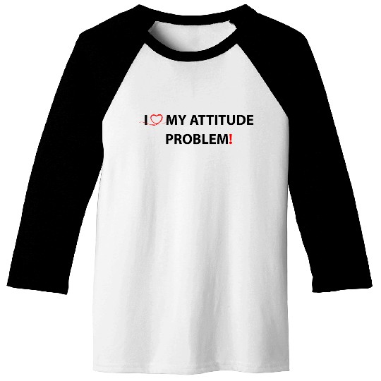 I Love My Attitude Problem Baseball Tees