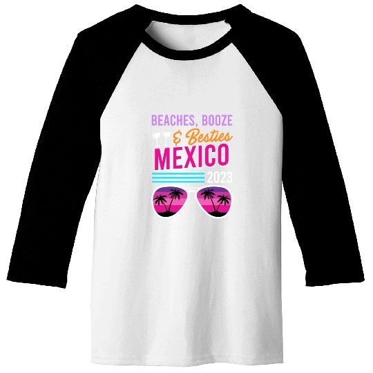 Beaches Booze Besties Mexico Vacation Spring Break Baseball Tees