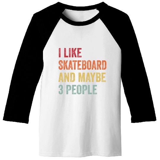 I Like Skateboard Maybe People Skateboard Lovers Baseball Tees