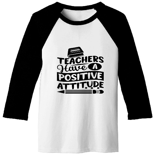 Teachers Have A Positive Attitude Baseball Tees