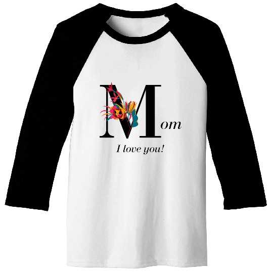 Mom I Love You Baseball Tees