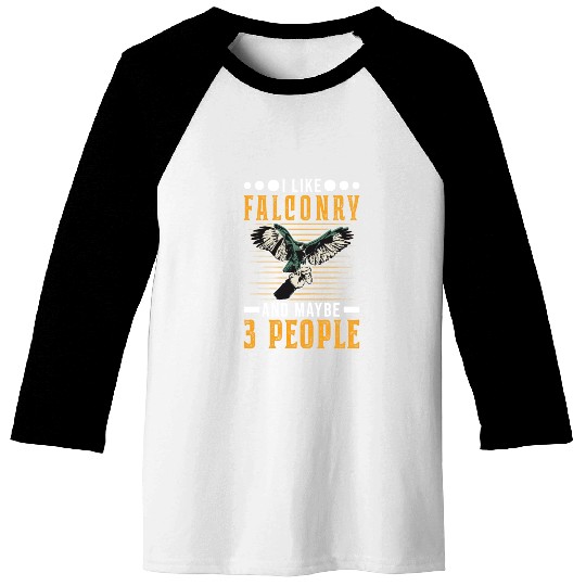 I Like Falconry And Maybe 3 People Falcon Baseball Tees