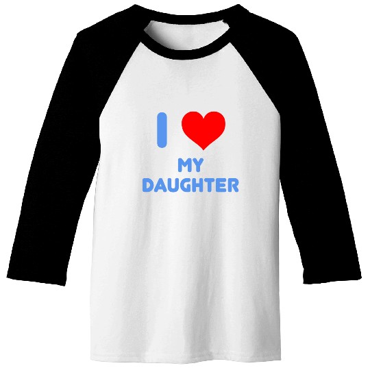 I Love My Daughter Baseball Tees