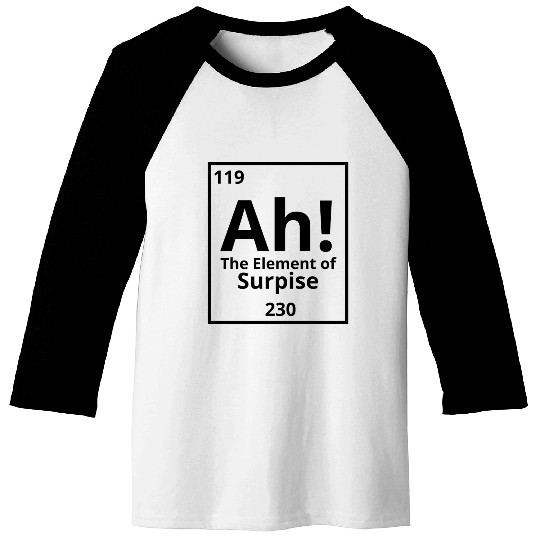 Ah! The element of surprise! Baseball Tees
