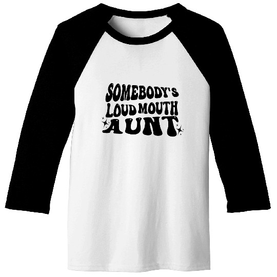 Somebody's Loud Mouth Aunt Baseball Tees
