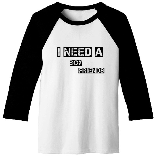 I Need A Boy Friends Baseball Tees