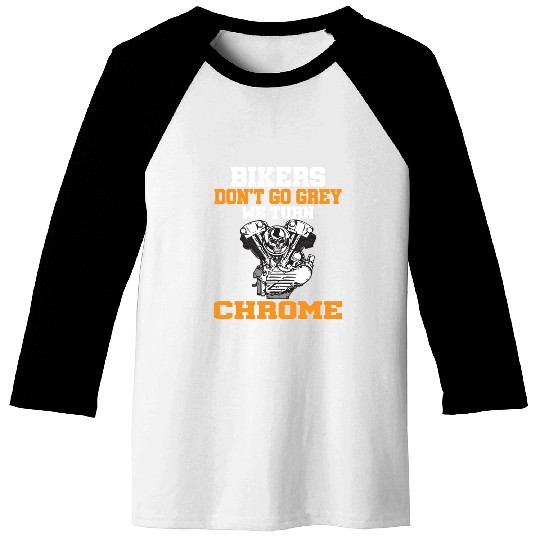 BIKERS DON T GO GREY WE TURN CHROME Baseball Tees