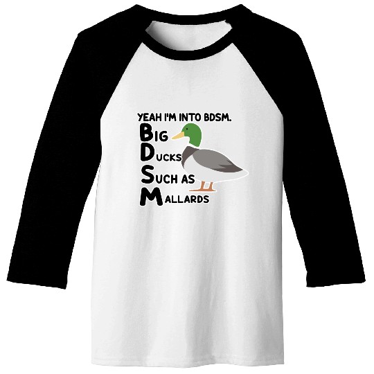 yeah i'm into bdsm big ducks such as mallards Baseball Tees