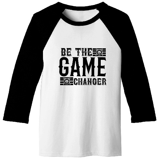 Be the game changer Baseball Tees