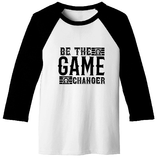 Be the game changer 01 Baseball Tees