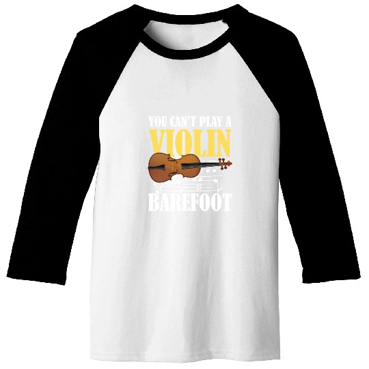 You Can't Play Violin Barefoot Baseball Tees