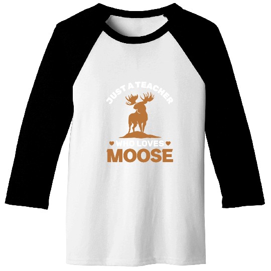 Just a Teacher Who Loves Moose, Moose Lover Baseball Tees