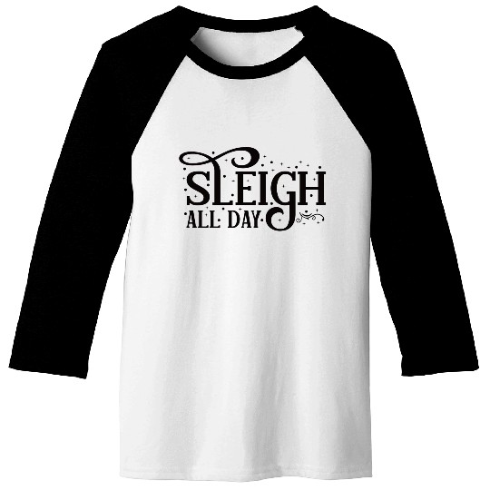 Sleigh All Day Sleigh Lover Quotes Baseball Tees