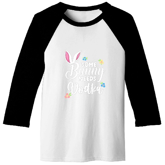 Some Bunny Needs Vodka Vodka Easter Alcohol Baseball Tees