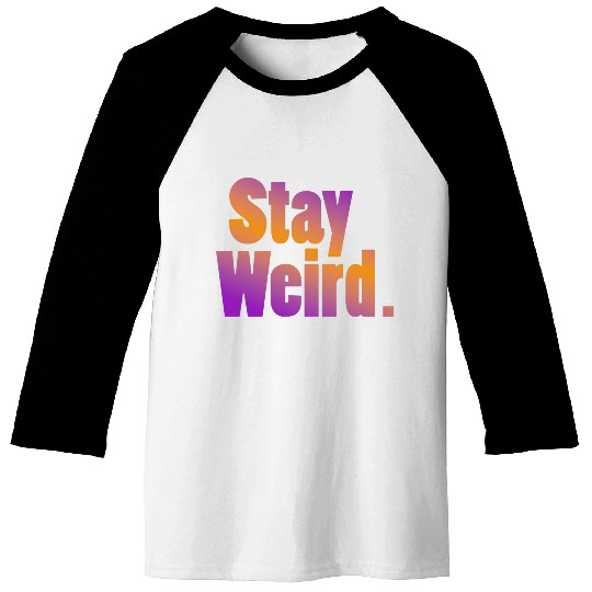 Stay Weird Baseball Tees