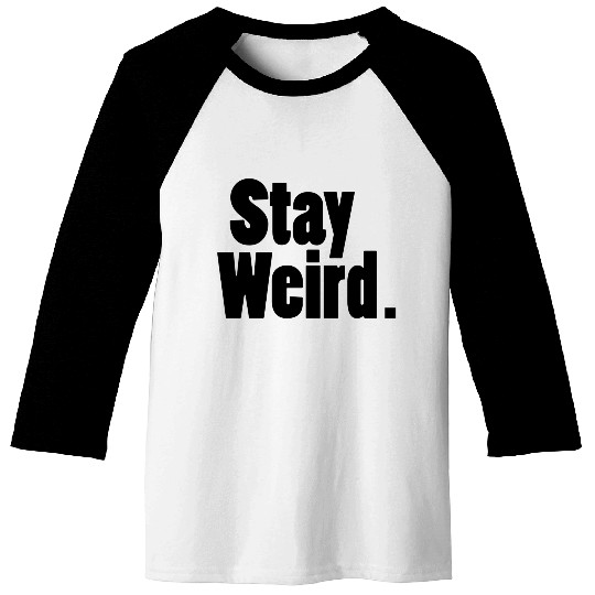 Stay Weird Baseball Tees
