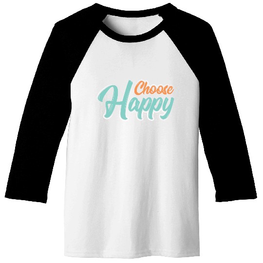 Choose happy Baseball Tees