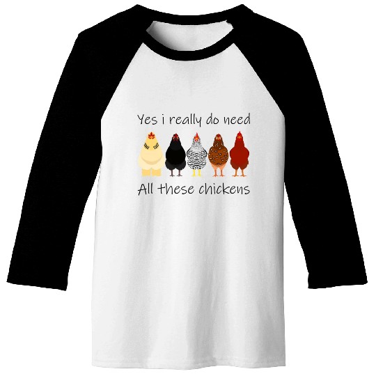 Yes I Really Do Need All These Chickens Farmer Baseball Tees