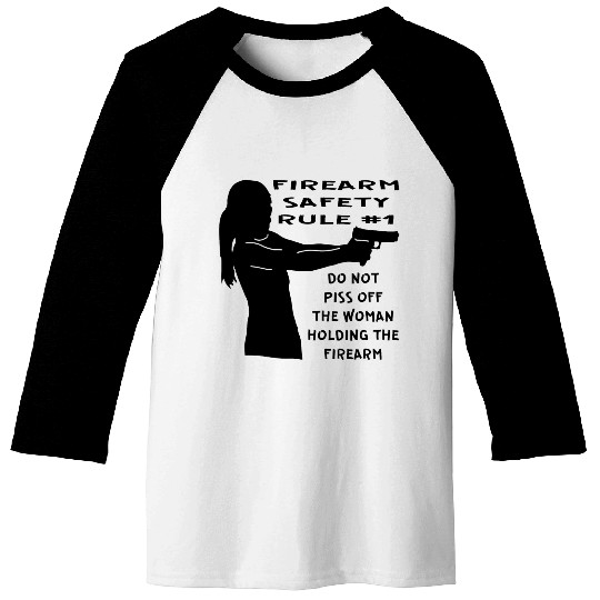 Firearm Safety Rule #1 Don’t Piss Her Off © Baseball Tees
