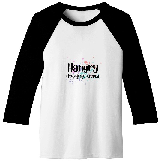 Hangry (Hungry, Angry) Design Baseball Tees