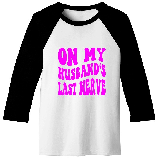 On My Husband’s Last Nerve ©WhiteTigerLLC.Com Baseball Tees
