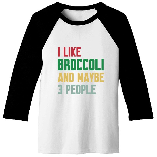 I Like Broccoli and Maybe 3 People Broccoli Lovers Baseball Tees