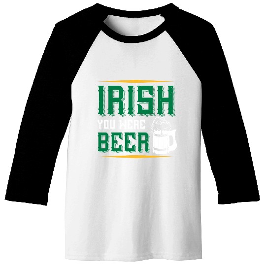 Irish You Were Beer Baseball Tees