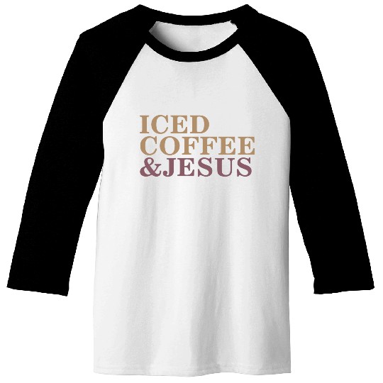 Iced Coffee And Jesus please Baseball Tees