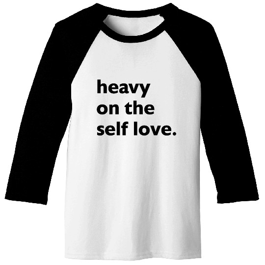 Heavy On The Self Love For Self Care Baseball Tees