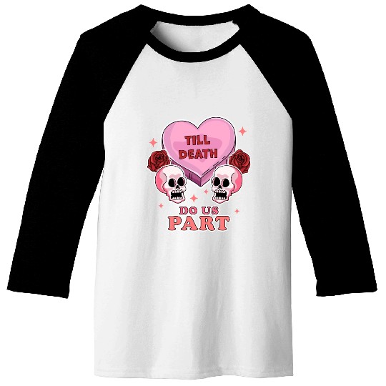 Till Death Do Us Part Skeleton Skull Valentine s Baseball Tees