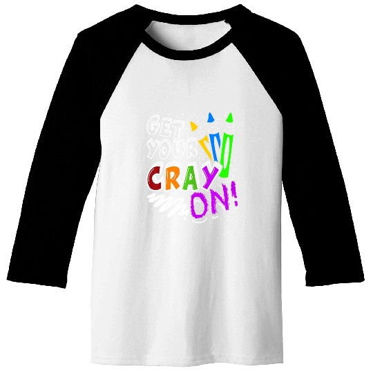 Get Your Cray On Teacher Appreciation Day Back To Baseball Tees