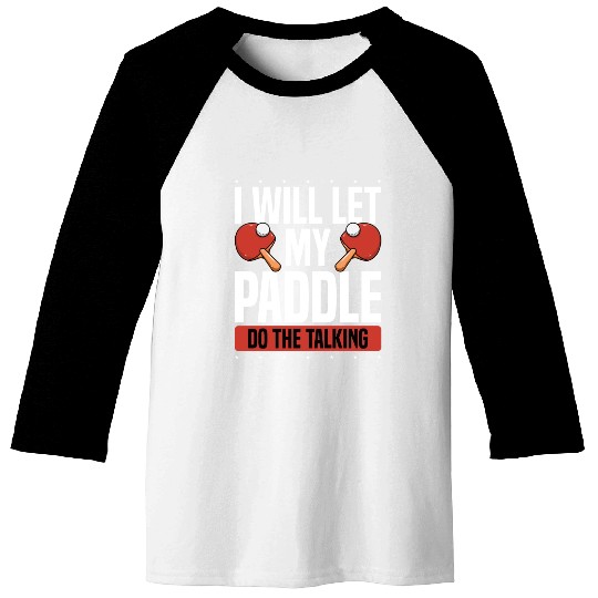 My Table Tennis Paddle Do The Talking Baseball Tees