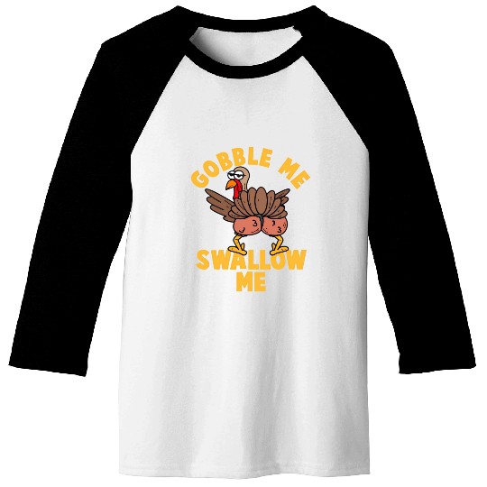 Twerking Turkey Gobble Me Swallow Me Thanksgiving Baseball Tees
