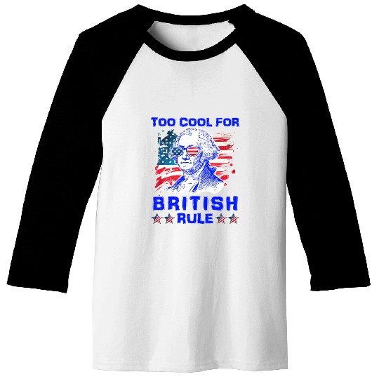 George Washington Too cool for British Rule US Baseball Tees