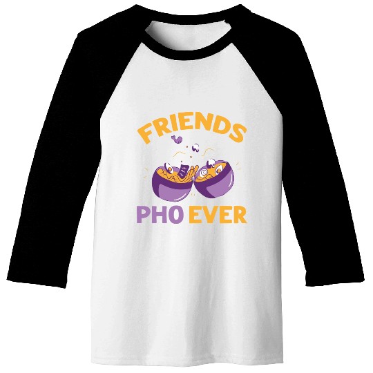 Friends Pho Ever Friendship Pho Soup Baseball Tees